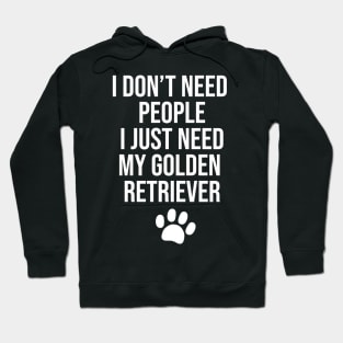 I don't need people I just need my Golden Retriever Hoodie